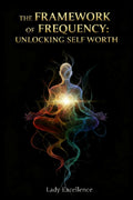 The Framework of Frequency: Unlocking Self Worth (Paperback)